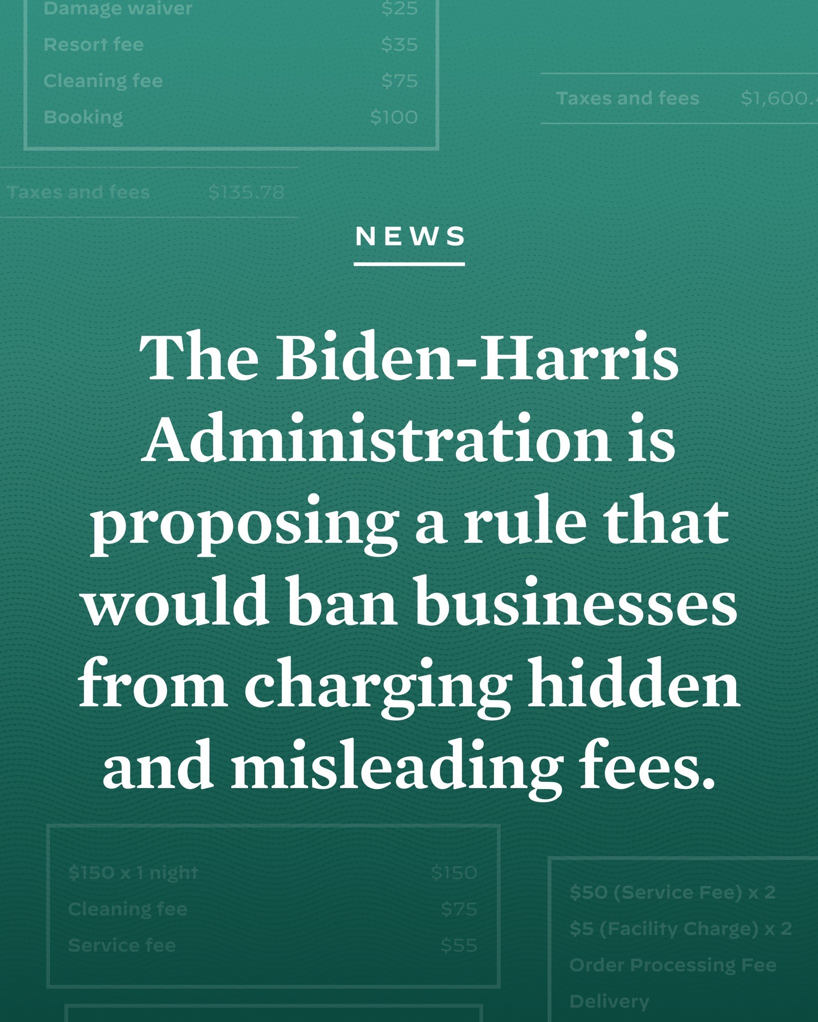 Poster with bold black text on a white background framed by a thin black border stating "The Biden-Harris Administration is Proposing a Rule That Would Ban Businesses from Charging Hidden and Misleading Fees."