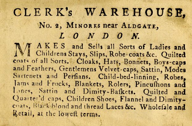 Eine alte Werbung für Clerk's Warehouse, das sich an der Nr. 2 Minores in der Nähe von Aldgate in London befand und Text zu seinen Angeboten aufwies.